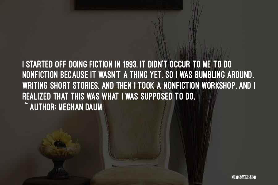 Nonfiction Writing Quotes By Meghan Daum