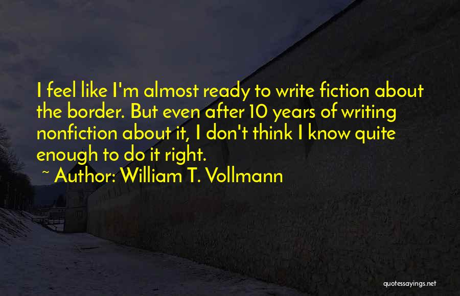 Nonfiction Writing Quotes By William T. Vollmann