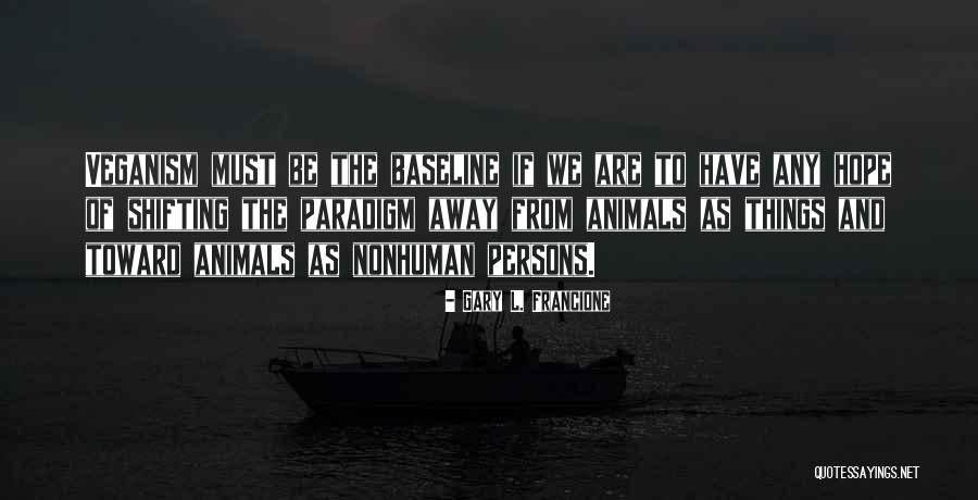 Nonhuman Animals Quotes By Gary L. Francione Nonhuman Animals Quotes By Gary L. Francione