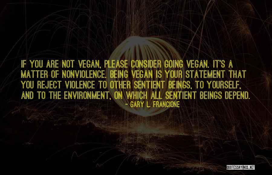 Nonviolence And Violence Quotes By Gary L. Francione Nonviolence And Violence Quotes By Gary L. Francione