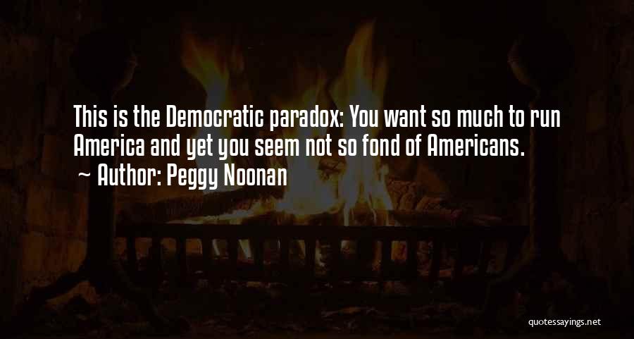 Noonan Quotes By Peggy Noonan