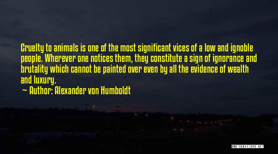 Noone Notices Quotes By Alexander Von Humboldt