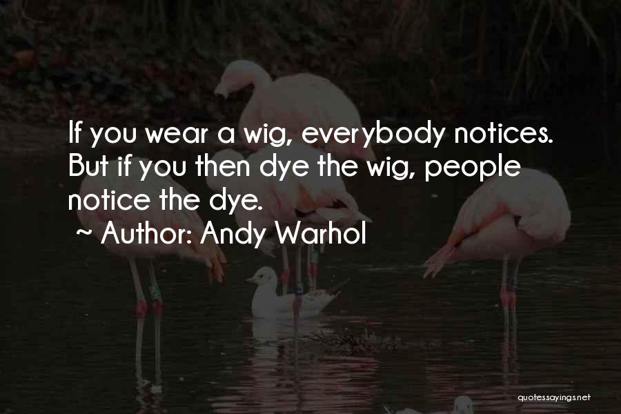 Noone Notices Quotes By Andy Warhol