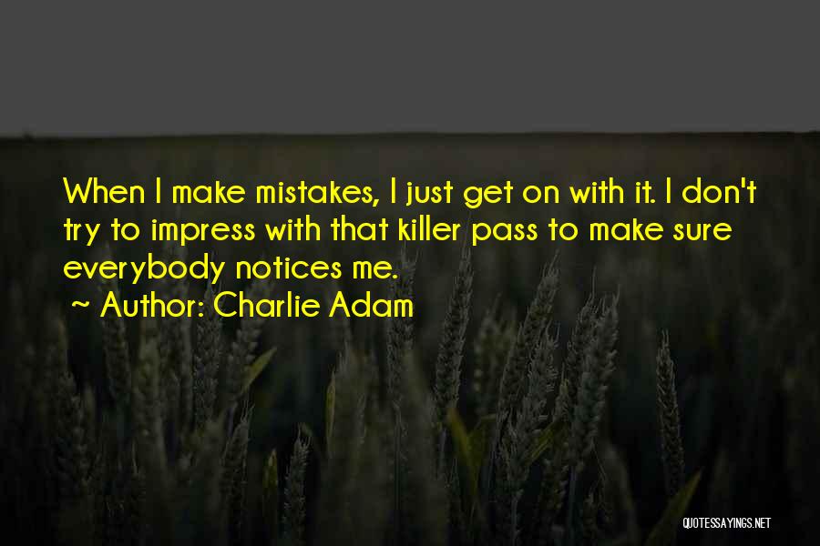 Noone Notices Quotes By Charlie Adam