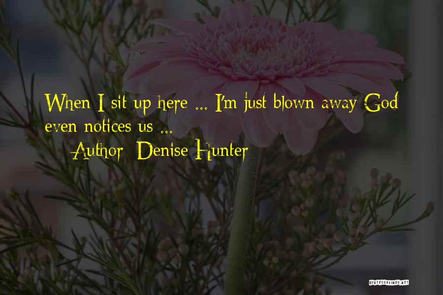 Noone Notices Quotes By Denise Hunter