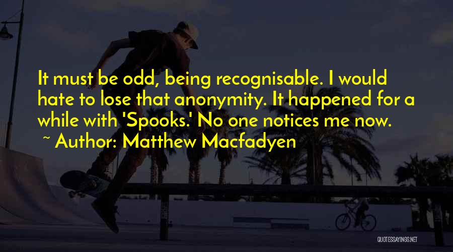 Noone Notices Quotes By Matthew Macfadyen