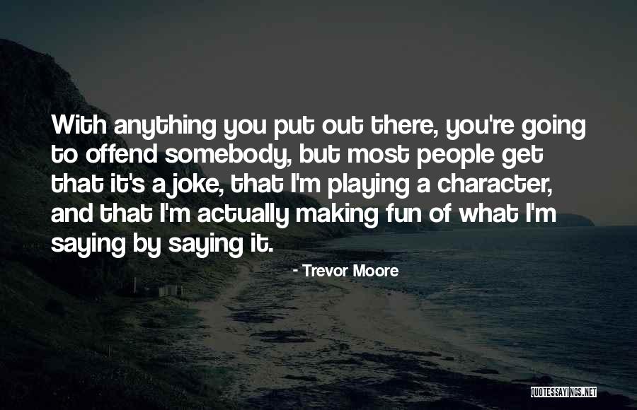 Noopura Quotes By Trevor Moore Noopura Quotes By Trevor Moore