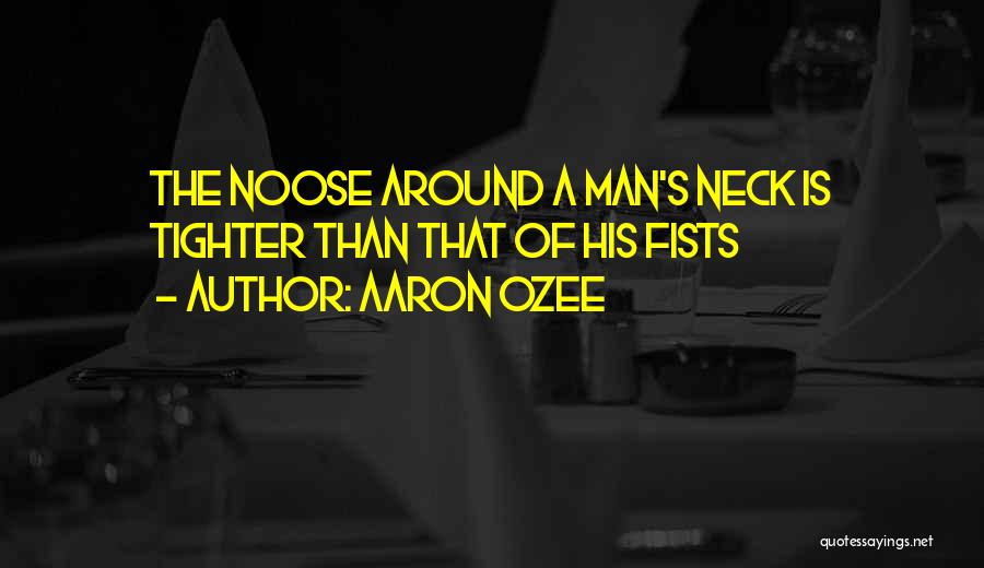 Noose Quotes By Aaron Ozee