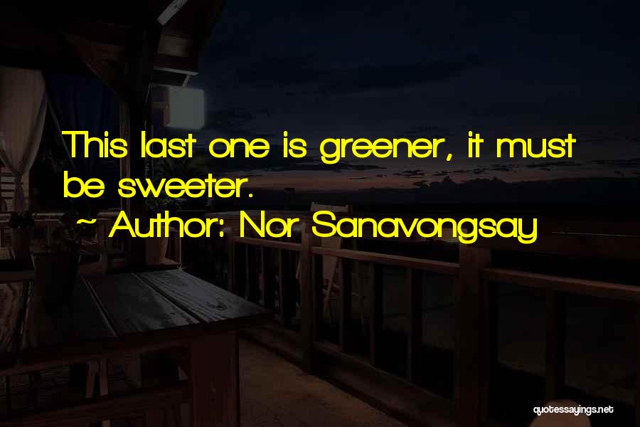 Nor Sanavongsay Quotes 1740890