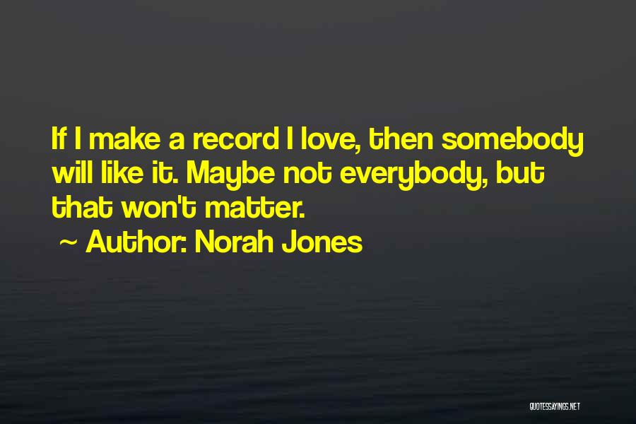 Norah Jones Love Quotes By Norah Jones