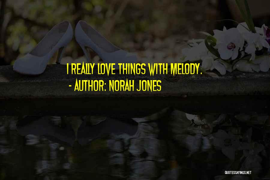 Norah Jones Love Quotes By Norah Jones