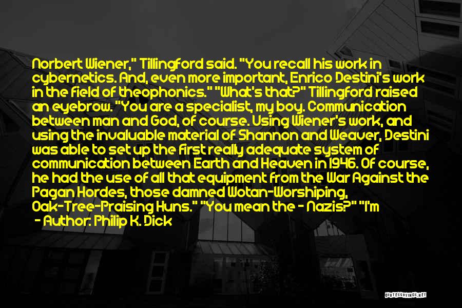 Norbert Wiener Cybernetics Quotes By Philip K. Dick