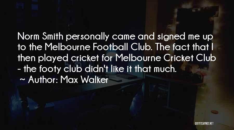 Norm Smith Quotes By Max Walker
