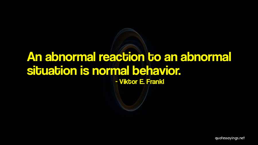 Normal And Abnormal Behavior Quotes By Viktor E. Frankl Normal And Abnormal Behavior Quotes By Viktor E. Frankl