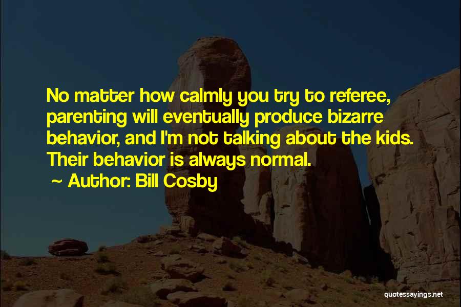 Normal Behavior Quotes By Bill Cosby