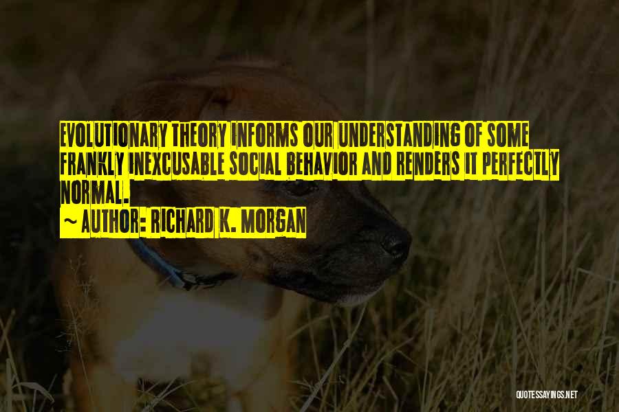 Normal Behavior Quotes By Richard K. Morgan