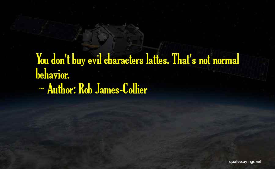 Normal Behavior Quotes By Rob James-Collier