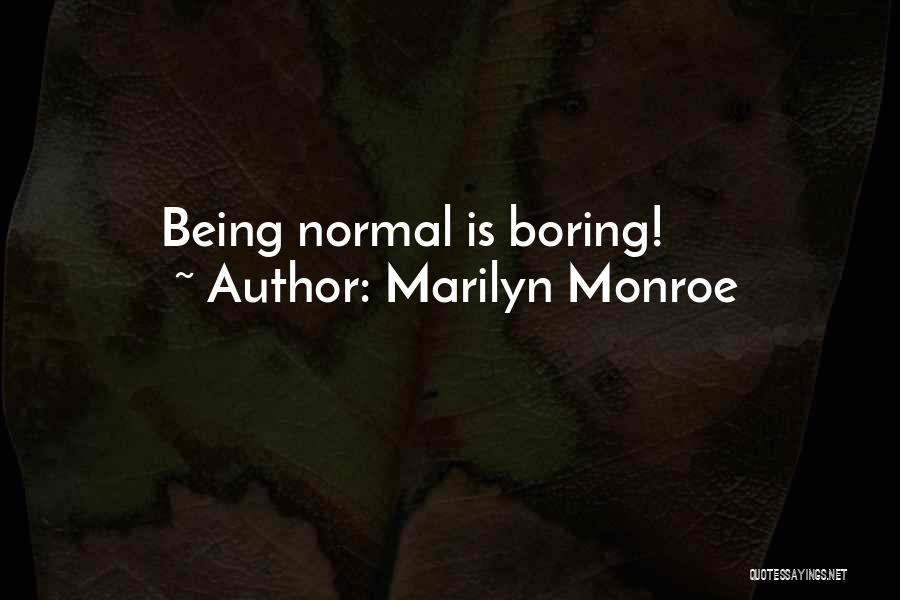 Normal Being Boring Quotes By Marilyn Monroe