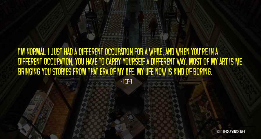 Normal Boring Quotes By Ice-T Normal Boring Quotes By Ice-T