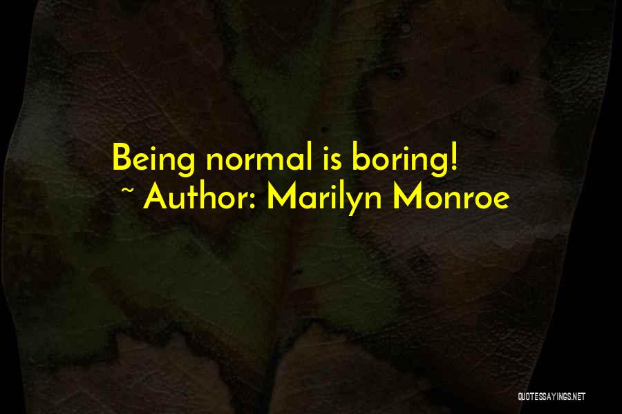 Normal Boring Quotes By Marilyn Monroe