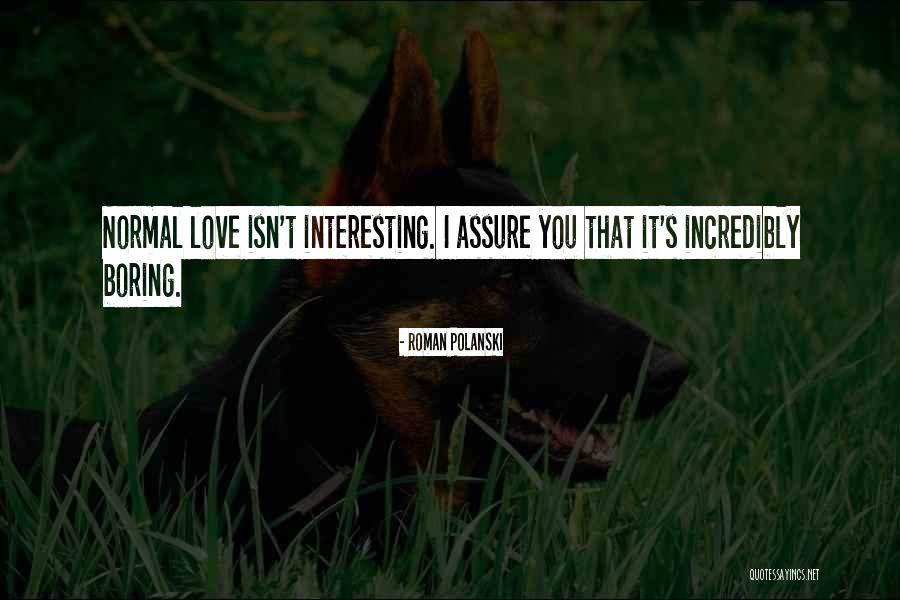 Normal Boring Quotes By Roman Polanski Normal Boring Quotes By Roman Polanski