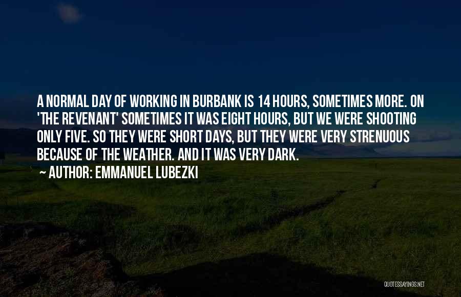 Normal Days Quotes By Emmanuel Lubezki