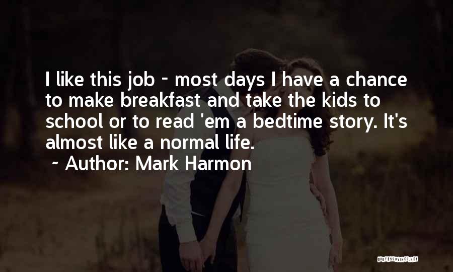 Normal Days Quotes By Mark Harmon