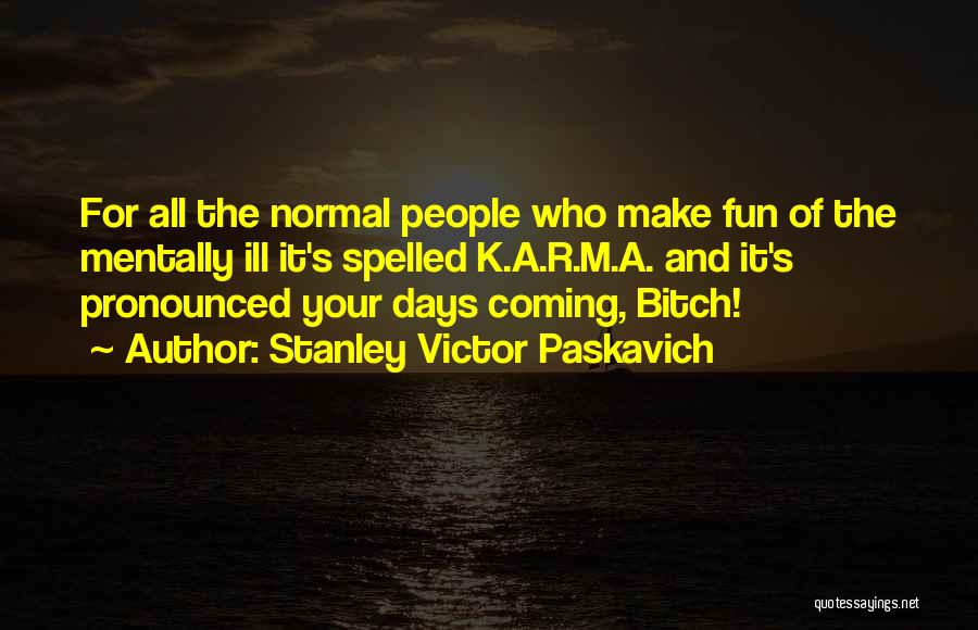 Normal Days Quotes By Stanley Victor Paskavich