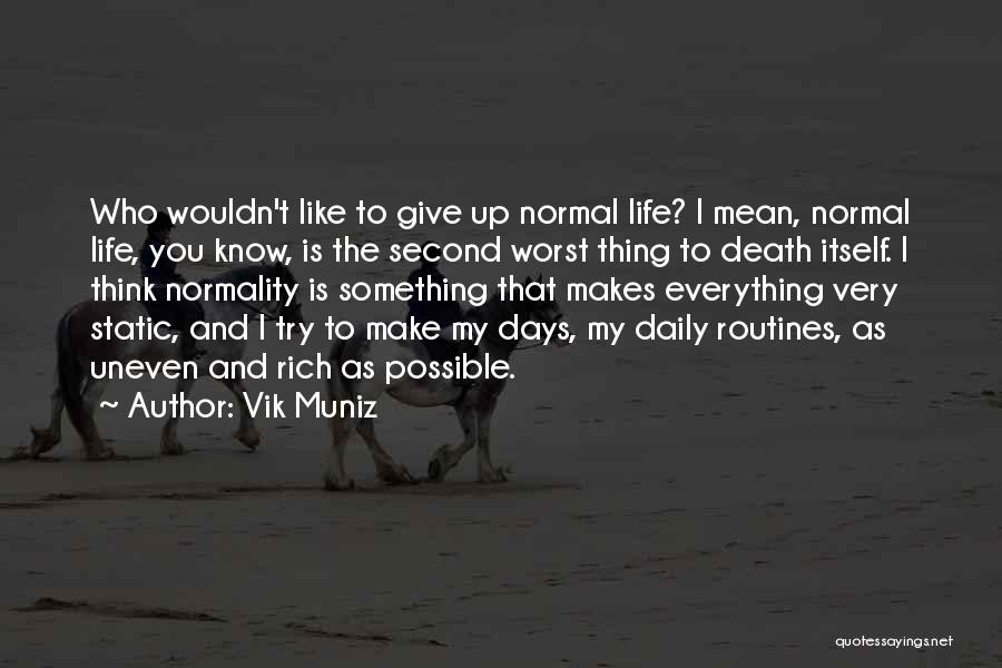 Normal Days Quotes By Vik Muniz