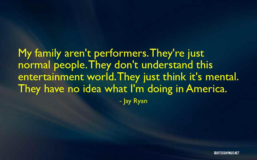 Normal Family Quotes By Jay Ryan Normal Family Quotes By Jay Ryan