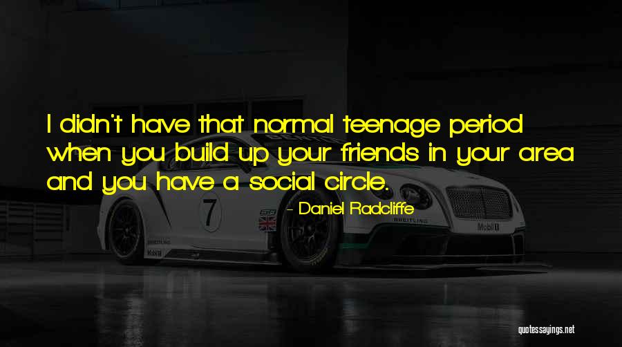 Normal Friends Quotes By Daniel Radcliffe