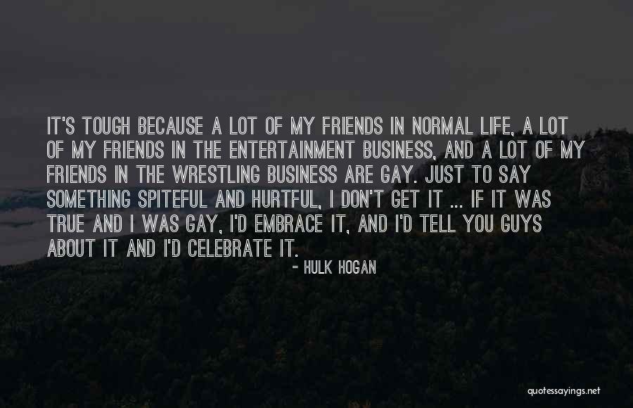 Normal Friends Quotes By Hulk Hogan