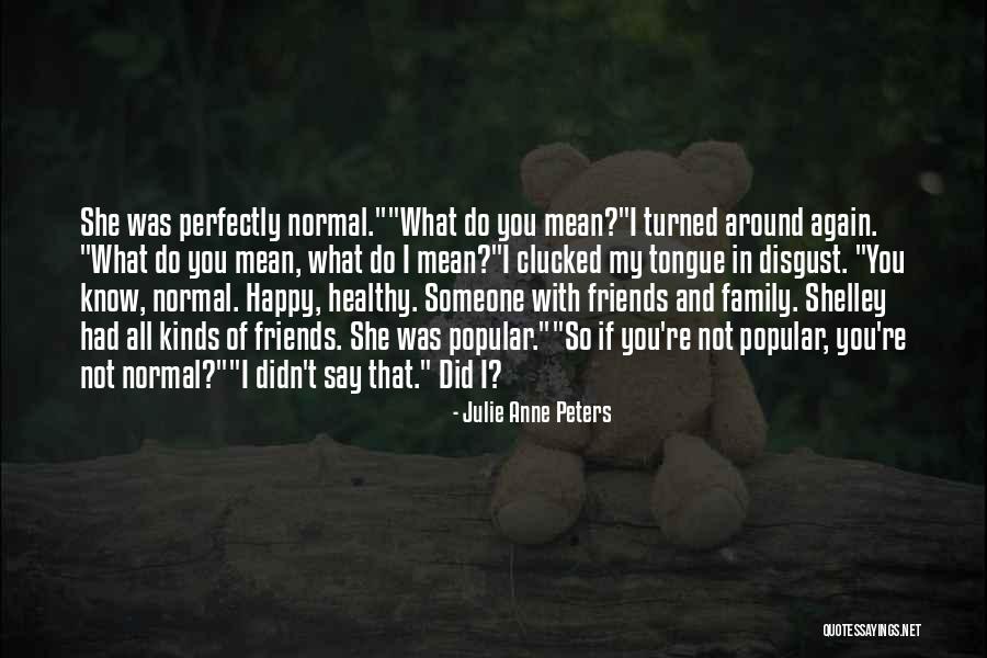 Normal Friends Quotes By Julie Anne Peters Normal Friends Quotes By Julie Anne Peters