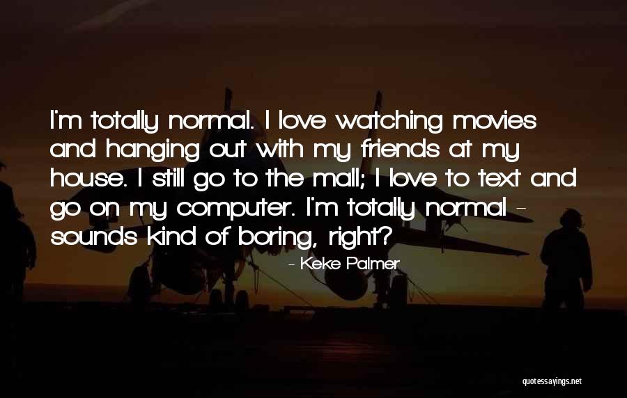 Normal Friends Quotes By Keke Palmer Normal Friends Quotes By Keke Palmer