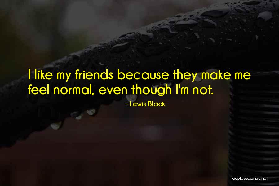 Normal Friends Quotes By Lewis Black Normal Friends Quotes By Lewis Black