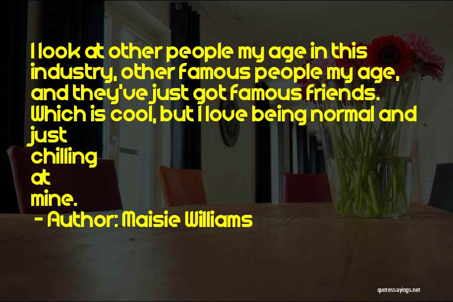 Normal Friends Quotes By Maisie Williams