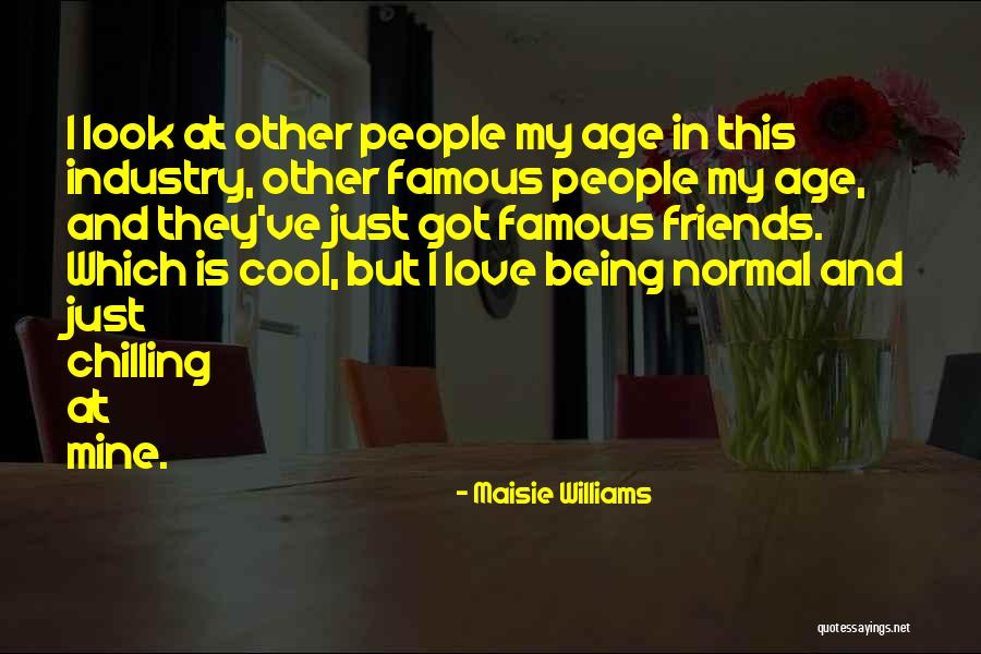 Normal Friends Quotes By Maisie Williams Normal Friends Quotes By Maisie Williams