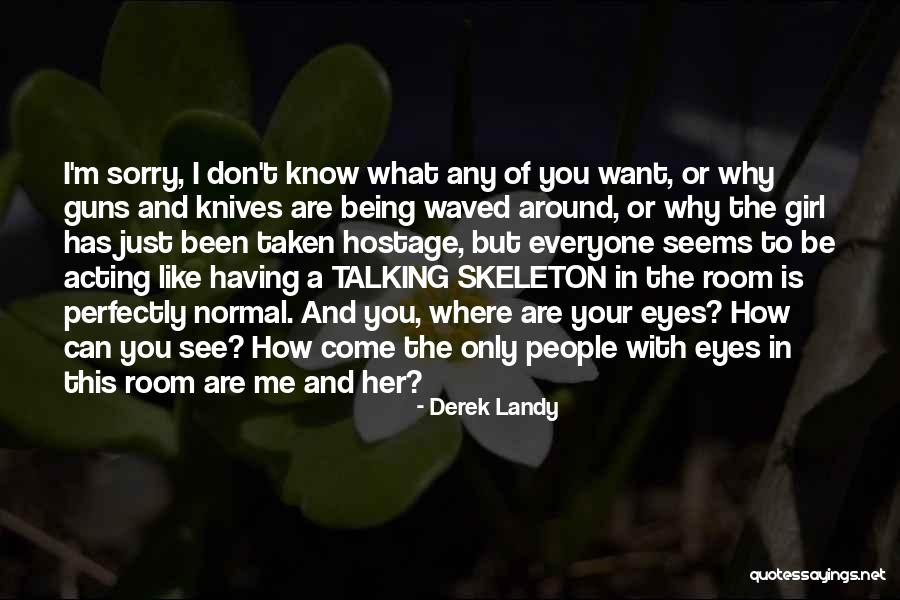 Normal Girl Quotes By Derek Landy Normal Girl Quotes By Derek Landy