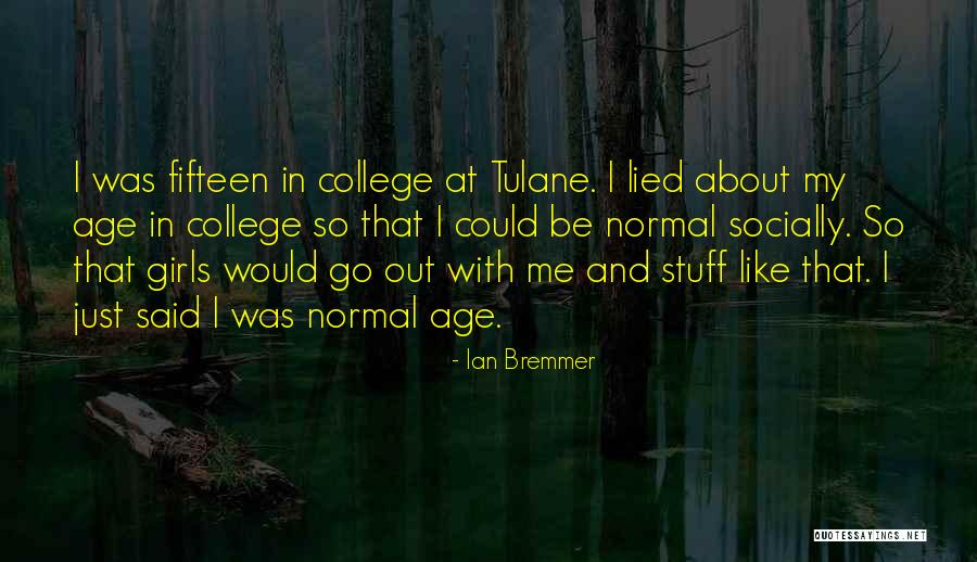 Normal Girl Quotes By Ian Bremmer Normal Girl Quotes By Ian Bremmer