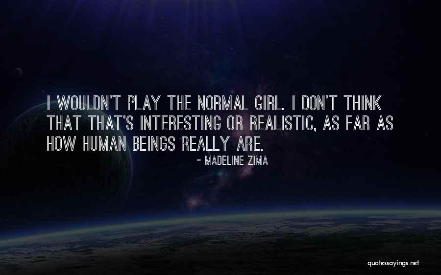 Normal Girl Quotes By Madeline Zima Normal Girl Quotes By Madeline Zima