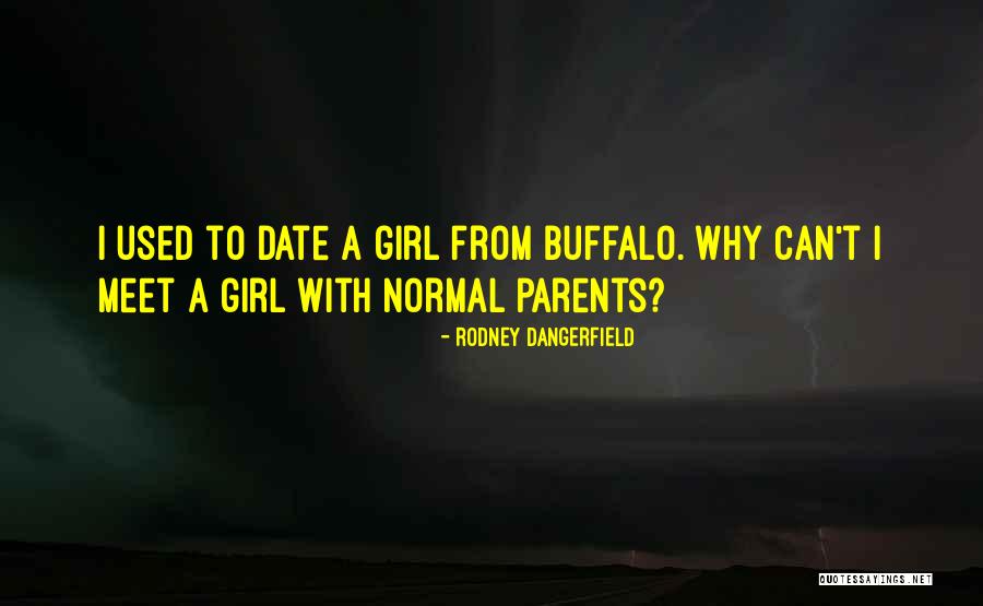 Normal Girl Quotes By Rodney Dangerfield Normal Girl Quotes By Rodney Dangerfield
