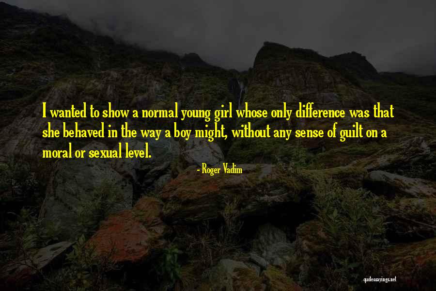 Normal Girl Quotes By Roger Vadim Normal Girl Quotes By Roger Vadim