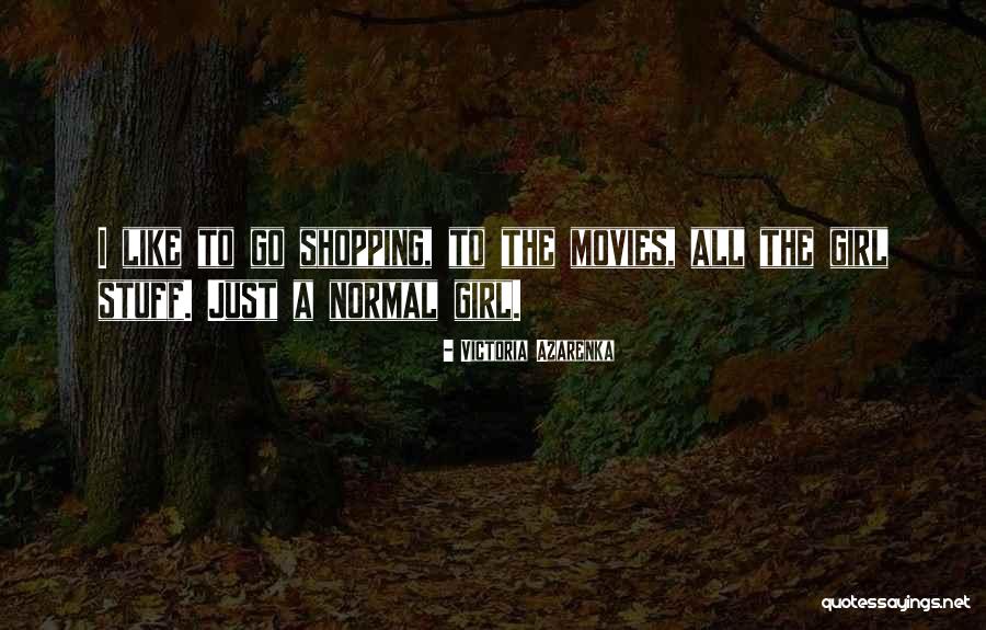 Normal Girl Quotes By Victoria Azarenka Normal Girl Quotes By Victoria Azarenka