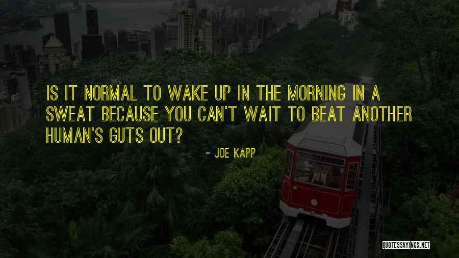Normal Not To Have Morning Quotes By Joe Kapp Normal Not To Have Morning Quotes By Joe Kapp