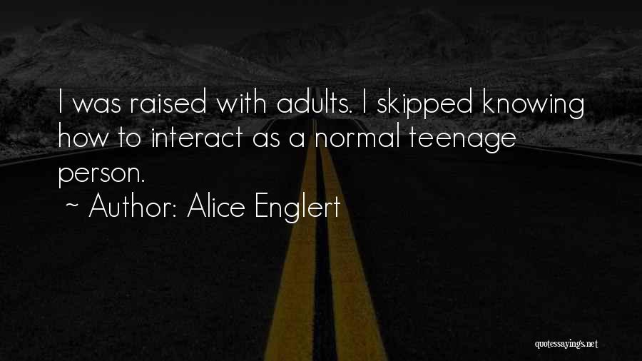 Normal Person Quotes By Alice Englert