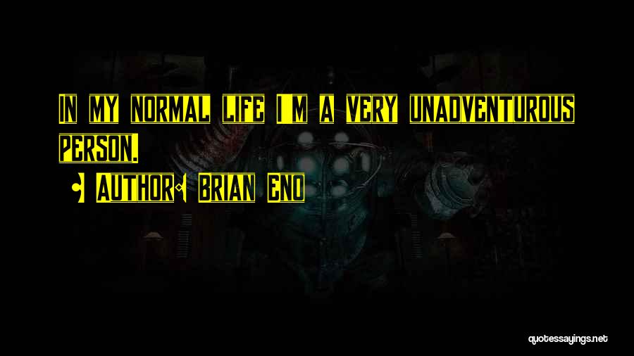 Normal Person Quotes By Brian Eno