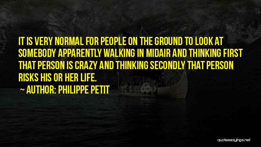 Normal Person Quotes By Philippe Petit