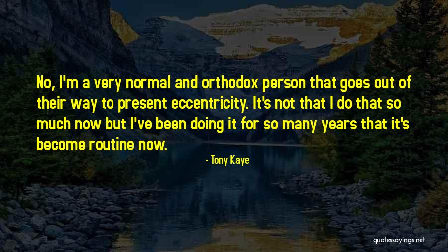 Normal Person Quotes By Tony Kaye Normal Person Quotes By Tony Kaye