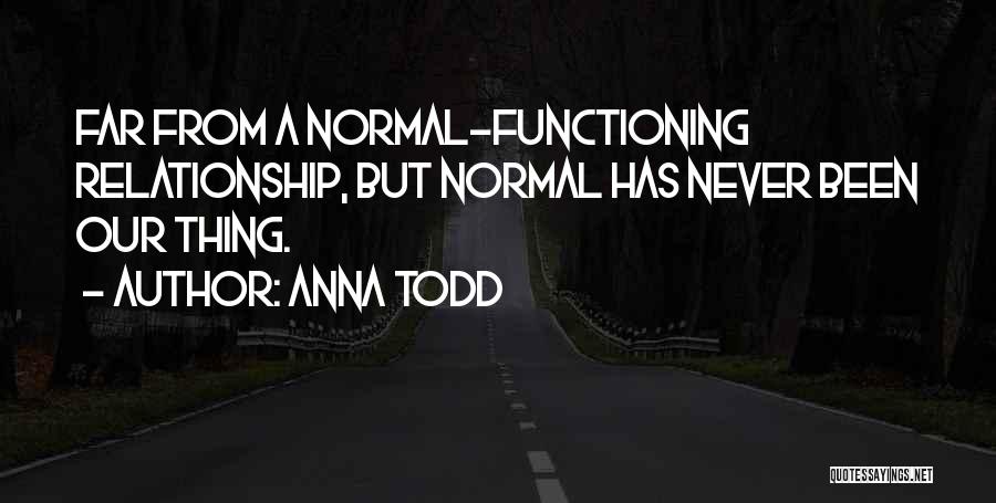 Normal Relationships Quotes By Anna Todd