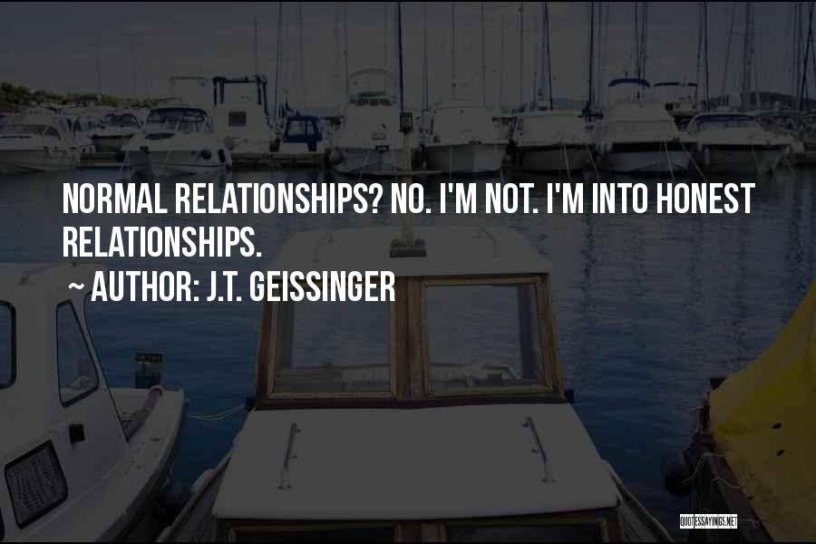 Normal Relationships Quotes By J.T. Geissinger